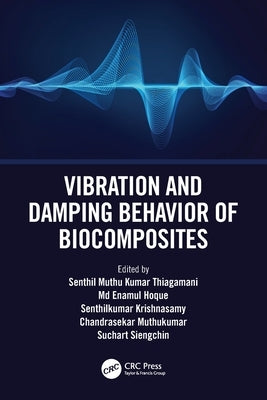 Vibration and Damping Behavior of Biocomposites by Thiagamani, Senthil Muthu Kumar
