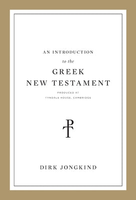 An Introduction to the Greek New Testament, Produced at Tyndale House, Cambridge by Jongkind, Dirk