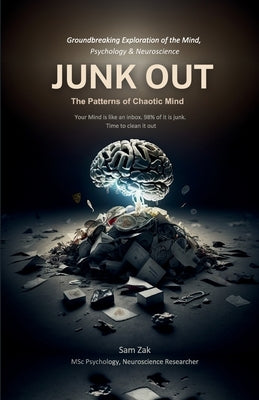 Junk Out: The Patterns of Chaotic Mind by Zak, Sam