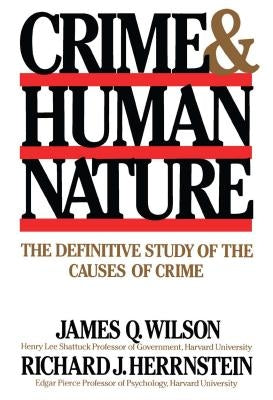 Crime Human Nature: The Definitive Study of the Causes of Crime by Wilson, James Q.
