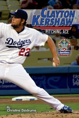 Clayton Kershaw: Pitching Ace: SportStars Volume 4 by Dzidrums, Joseph