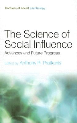 The Science of Social Influence: Advances and Future Progress by Pratkanis, Anthony R.