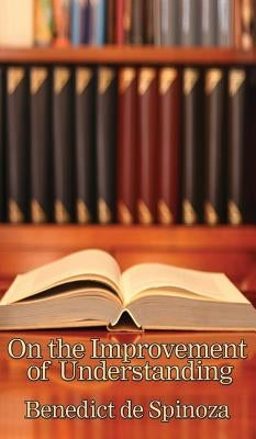 On the Improvement of Understanding by Spinoza, Benedictus De