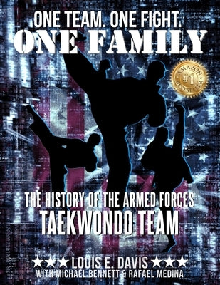One Team. One Fight. One Family: The History of the Armed Forces Taekwondo Team by Bennett, Michael
