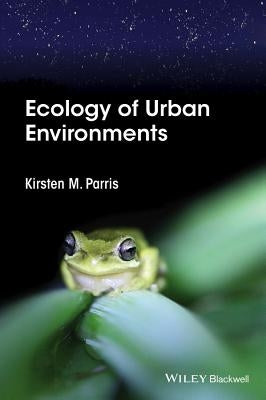 Ecology of Urban Environments by Parris, Kirsten M.