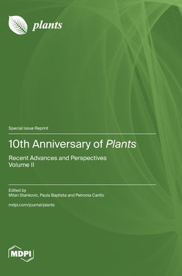 10th Anniversary of Plants: Recent Advances and Perspectives Volume II by Stankovic, Milan