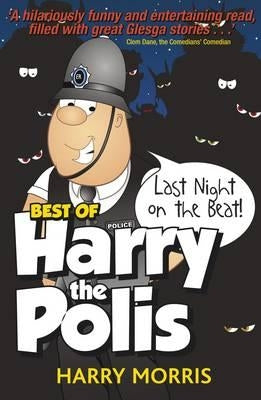 Last Night on the Beat: Best of Harry the Polis by Morris, Harry