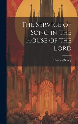 The Service of Song in the House of the Lord by Binney, Thomas