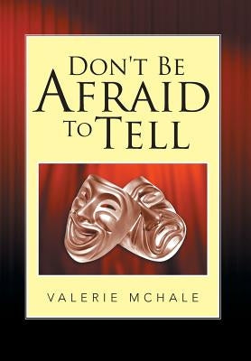 Don't Be Afraid to Tell by McHale, Valerie