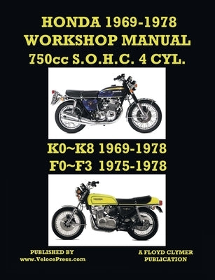 HONDA 1969-1978 WORKSHOP MANUAL 750cc SOHC 4 CYLINDER K0 K8 & F0 F3 by Clymer, Floyd