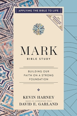 Mark Bible Study: Building Our Faith on a Strong Foundation (Applying the Bible to Life Series) by Harney, Kevin G.