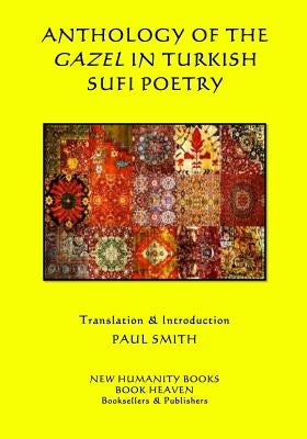 Anthology of the Gazel in Turkish Sufi Poetry by Smith, Paul