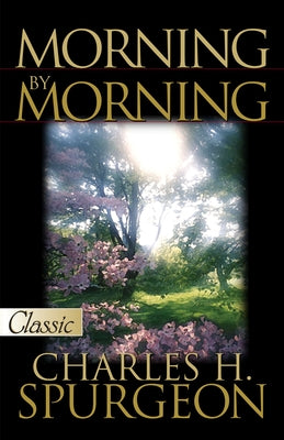 Morning by Morning by Spurgeon, Charles H.