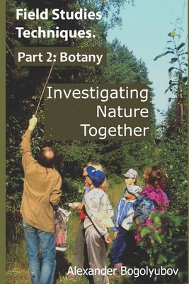 Field Studies Techniques. Part 2. Botany: Investigating Nature Together by Brody, Michael