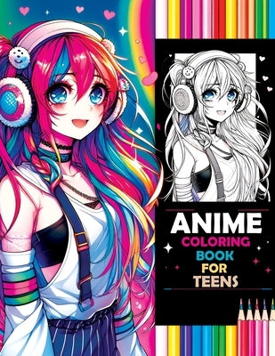 Anime Coloring Book for Teens: Beauty Pop & Anime Girls - Sparking Creative Inspiration from Classic to Modern Manga Masterpieces by Lumina, Pata
