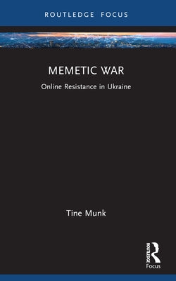 Memetic War: Online Resistance in Ukraine by Munk, Tine