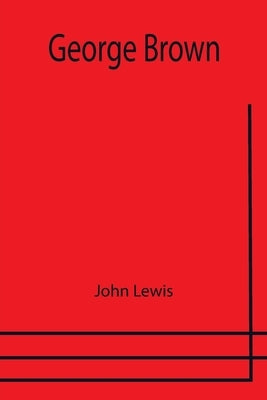 George Brown by Lewis, John