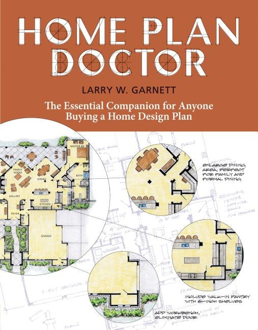 Home Plan Doctor: The Essential Companion for Anyone Buying a Home Design Plan by Garnett, Larry W.