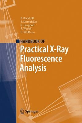 Handbook of Practical X-Ray Fluorescence Analysis by Beckhoff, Burkhard