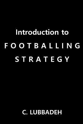 Introduction to Footballing Strategy by Lubbadeh, C.