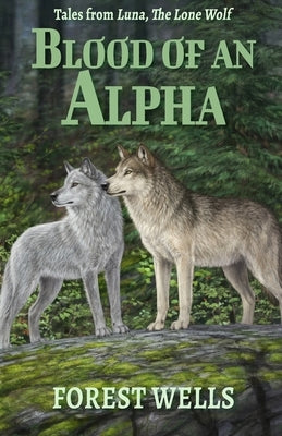 Blood of an Alpha by Wells, Forest