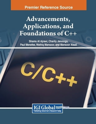 Advancements, Applications, and Foundations of C++ by Al Ajrawi, Shams