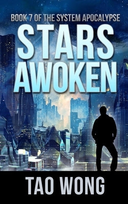 Stars Awoken: A LitRPG Apocalypse: The System Apocalypse: Book 7 by Wong, Tao