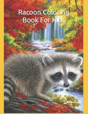 Racoon Coloring Book For Kids: 100 pages Fun Coloring and Activity Pages with Cute Racoons For Toddlers, Preschoolers and Children, All Ages by Kumar, Arvind