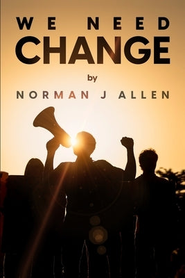 We Need Change by Allen, Norman J.