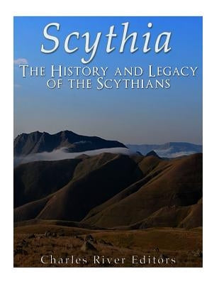 Scythia: The History and Legacy of the Scythians by Charles River Editors