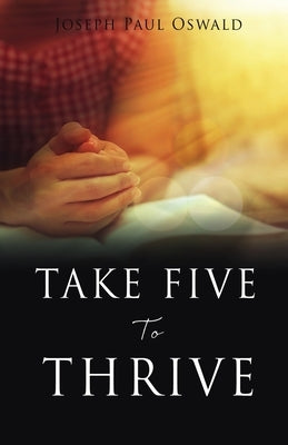 Take Five to Thrive by Oswald, Joseph Paul