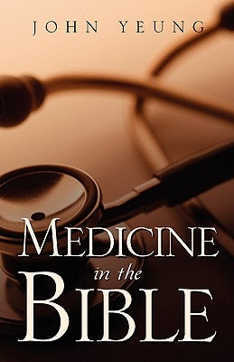 Medicine In The Bible by Yeung, Wing King