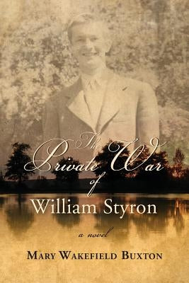 The Private War of William Styron by Buxton, Mary Wakefield