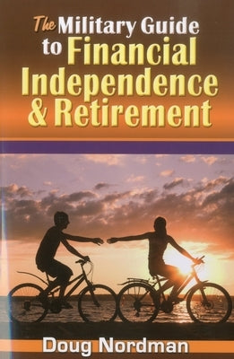 The Military Guide to Financial Independence & Retirement by Nordman, Doug
