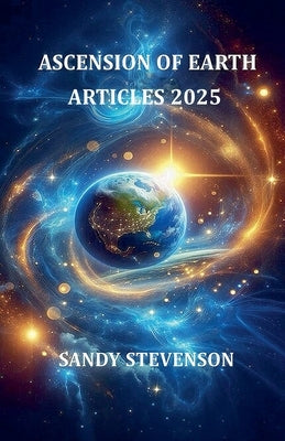 Ascension of Earth Articles 2025 by Stevenson, Sandy