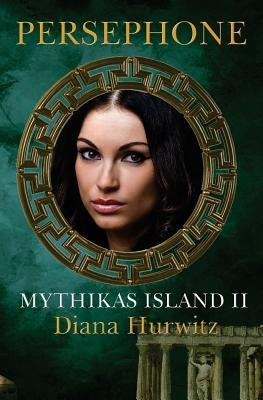 Mythikas Island Book Two: Persephone by Hurwitz, Diana
