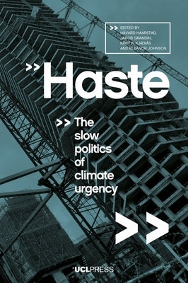 Haste: The Slow Politics of Climate Urgency by Haarstad, Håvard