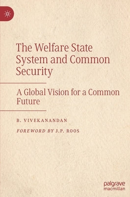 The Welfare State System and Common Security: A Global Vision for a Common Future by Vivekanandan, B.