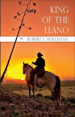 King of the Llano by Hollmann, Robert E.