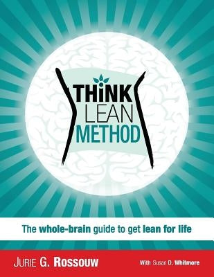 Think Lean Method: The whole-brain guide to get lean for life by Jurie, Rossouw G.