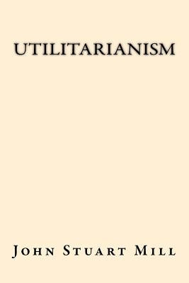 Utilitarianism by Mill, John Stuart