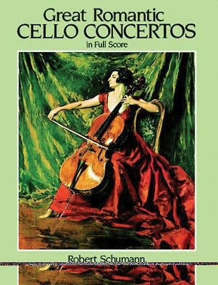 Great Romantic Cello Concertos in Full Score by Schumann, Robert