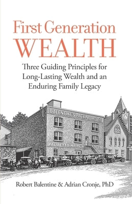 First Generation Wealth: Three Guiding Principles for Long-Lasting Wealth and an Enduring Family Legacy by Adrian Cronje, Adrian