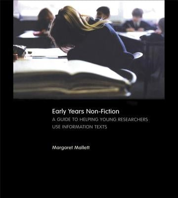 Early Years Non-Fiction: A Guide to Helping Young Researchers Use and Enjoy Information Texts by Mallett, Margaret