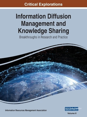 Information Diffusion Management and Knowledge Sharing: Breakthroughs in Research and Practice, VOL 2 by Management Association, Information Reso