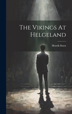The Vikings At Helgeland by Ibsen, Henrik