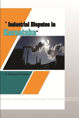 Industrial Disputes in Karnataka by Pothalkar, Shivaputra