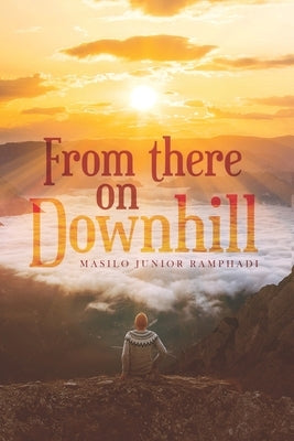 From There on Downhill: Novel by Mashele, Benneth