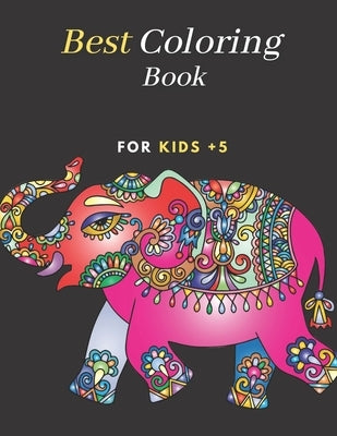 Best Coloring Book For Kids +5: Animals, Mandalas, Flowers, Paisley Patterns And So Much More Coloring Book For Kids by Abdou, Lamdarrej