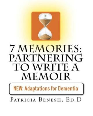 7 Memories: Partnering to Write a Memoir by Benesh Ed D., Patricia